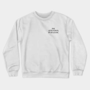 Pay Attention, Puh-Lease Crewneck Sweatshirt